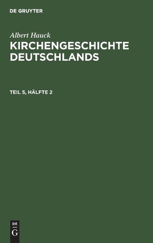 Albert Hauck Albert Hauck: Kirchengeschichte Deutschlands. Teil 5, Hä (Hardback)
