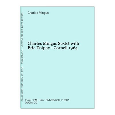 Charles Mingus Sextet with Eric Dolphy - Cornell 1964 Mingus, Charles (Ausführen