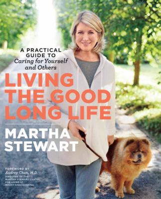Living the Good Long Life: A Practical Guide to Caring for Yourself and Others