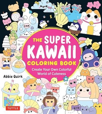 The Super Kawaii Coloring Book : Create Your Own Colorful World of Cuteness