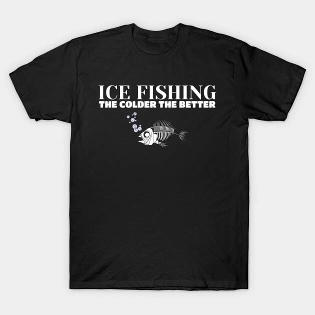 Ice Fishing: The Colder the Better Made in Australia T-Shirt