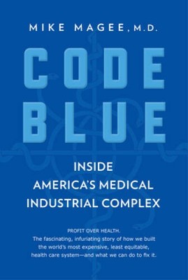 Code Blue: Inside America's Medical Industrial Complex - Paperback - VERY GOOD