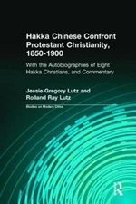 Hakka Chinese Confront Protestant Christianity, 1850-1900: With the...