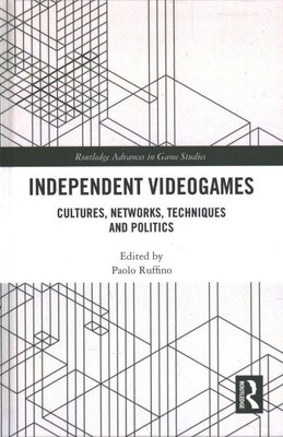 Independent Videogames : Cultures, Networks, Techniques and Politics, Hardcov...