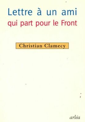 Brief an einen Freund, der an die Front geht - Christian Clamecy - V268624