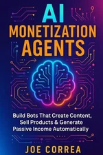 AI Monetization Agents: Build Bots That Create Content, Sell Products & Generate