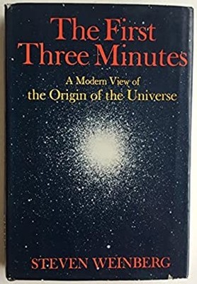 The First Three Minutes : A Modern View of the Origin of the Univ