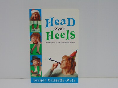 Head Over Heels: Observations Of Life From Top To Bottom Brenda Brissette-Mata 