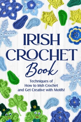Irish Crochet Book: Techniques of How to Irish Crochet and Get Creative with ...
