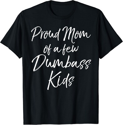 Funny Mother's Day Saying Proud Mom of a Few Dumbass Kids Gift Unisex T-Shirt