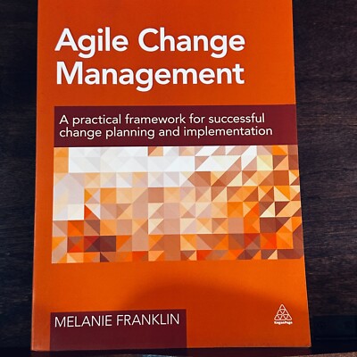 Agile Change Management : A Practical Framework for Successful Change...