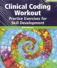 CLINICAL CODING WORKOUT 2009: EXERCISES FOR SKILL By Ahima Practice Staff