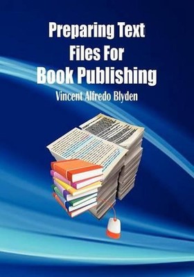 Preparing Text Files for Book Publishing by Vincent Alfredo Blyden (English) Pap