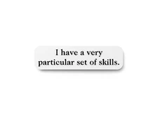 I Have A Very Particular Set Of Skills | Funny Sign for Home or Office