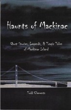 Haunts of Mackinac , Todd Clements