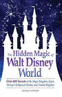 The Hidden Magic of Walt Disney World: Over 600 Secrets of the Magic Kingdom, Epcot, Disney's Hollywood Studios, and Animal Kingdom by Susan Veness (Paperback, 2009)