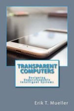 Transparent Computers: Designing Understandable Intelligent Systems [Paperback]