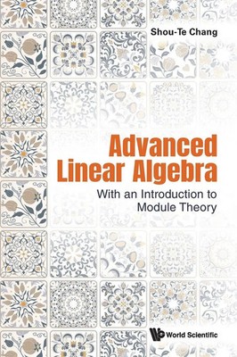 ADVANCED LINEAR ALGEBRA WITH AN INTRO TO MODULE THEORY Chang Shou-Te Taschenbuch