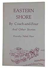 EASTERN SHORE BY COACH-AND-FOUR AND OTHER STORIES By Dorothy Nebel Harr NEW
