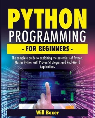 Python Programming for Beginners: The Complete Guide to Exploiting the Potential