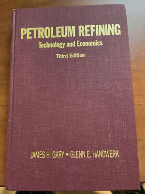 PETROLEUM REFINING: TECHNOLOGY AND ECONOMICS By James H. Gary & Glenn E. Handwer