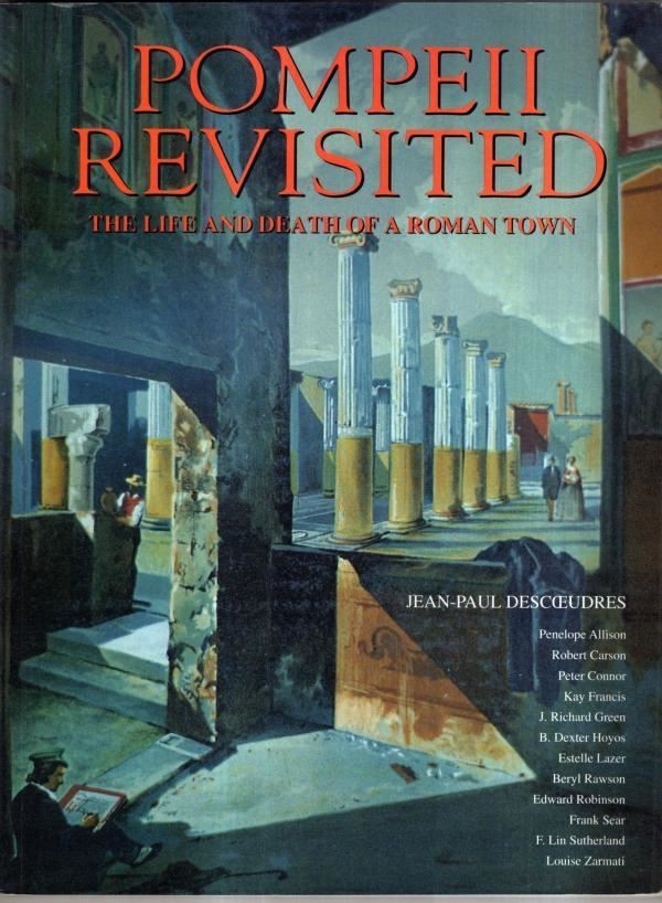 Pompeii Revisited: Life and Death of a Roman Town : Jean-Paul Descoeudres