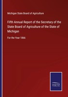 Michigan State Board Of Agriculture | Fifth Annual Report Of The Secretary Of...