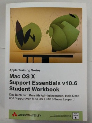 Mac OS X Support Essentials v10.6 Student Workbook: Das Buch zum Kurs für Admini
