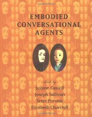 EMBODIED CONVERSATIONAL AGENTS (MIT PRESS) By Justine Cassell & Joseph Sullivan
