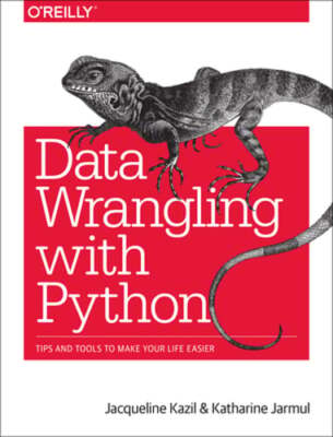 Data Wrangling with Python: Tips and Tools to Make Your Life Easier by Kazil