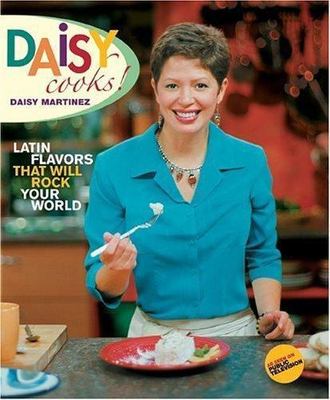 Daisy Cooks!: Latin Flavors That Will Rock Your World by Martinez, Daisy