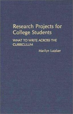 Research Projects for College Students: What to Write Across the Curriculum