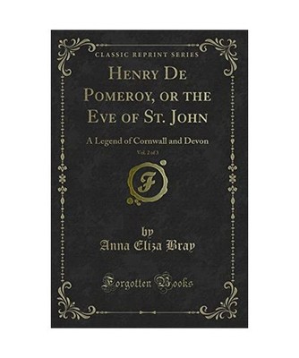 Henry De Pomeroy, or the Eve of St. John, Vol. 2 of 3: A Legend of Cornwall and 