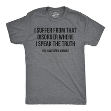 Mens Funny T Shirts I Suffer From That Disorder Where I Speak The Truth