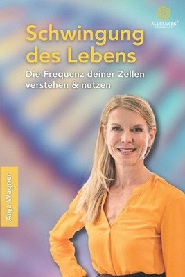 Schwingung des Lebens: Die Frequenz deiner Zellen verstehen und nutzen by Anja W