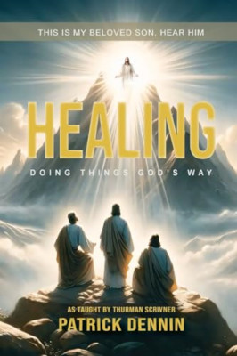 Healing: Doing Things God's Way: As Taught by Thurman S - Paperback NEW Dennin,