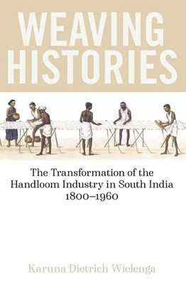 Weaving Histories: The Transformation of the Handloom Industry in South India, 1