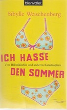 Sibylle Weischenberg : Ich hasse den Sommer - Von Bikinikäufen und anderen Katha