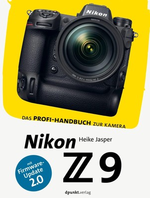 Nikon Z 9 Das Profi-Handbuch zur Kamera. Mit Firmware-Update 2.0 Heike Jasper