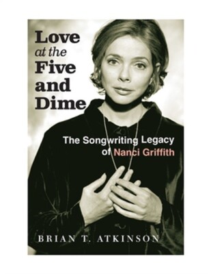 Love at the Five and Dime: The Songwriting Legacy of Nanci Griffith (Hardback or