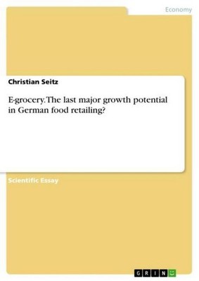 E-grocery. The last major growth potential in German food retailing? Christian S