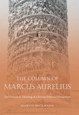 The Column Of Marcus Aurelius: The Genesis & Meaning Of A Roman Imperial Mo...