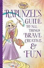 Tangled the Series: Rapunzel's Guide to All Things Brave, Creative, and Fun!