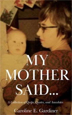 My Mother Said...: A Collection of Quips, Quotes, and Anecdotes (Paperback or So