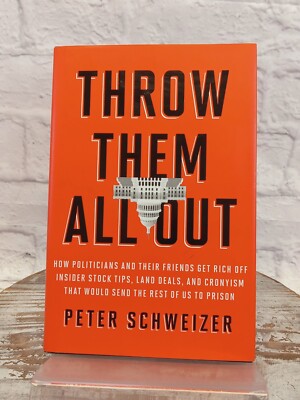 Throw Them All Out : How Politicians and Their Friends Get Rich off Insider...