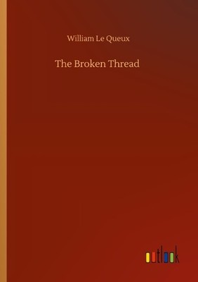 The Broken Thread William Le Queux