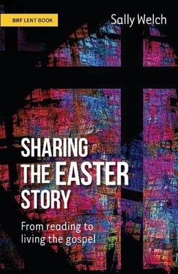 Sharing the Easter Story: From reading to living the gospel by Sally Welch Paper