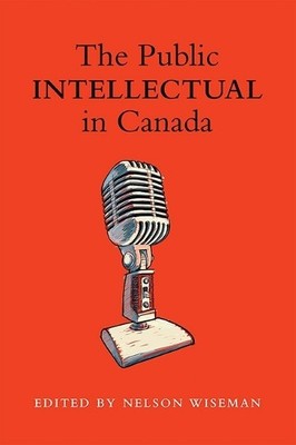 Nelson Wiseman The Public Intellectual in Canada (Taschenbuch)