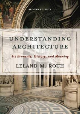 Understanding Architecture: Its Elements, History, And Meaning (Ic - VERY GOOD
