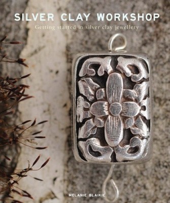 Silver Clay Workshop: Getting Started in Silver Clay Jewellery [Paperback]